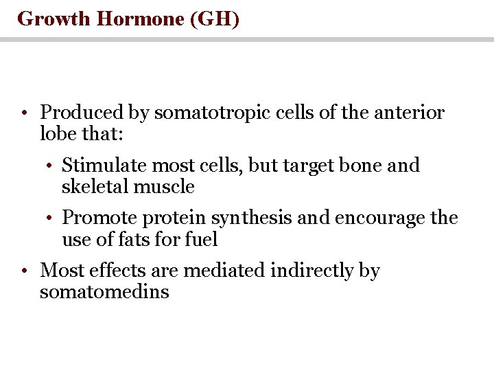 Growth Hormone (GH) • Produced by somatotropic cells of the anterior lobe that: •