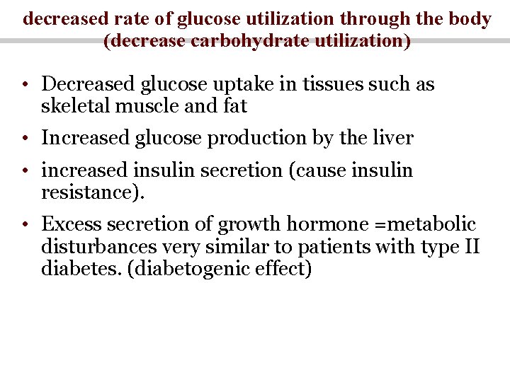 decreased rate of glucose utilization through the body (decrease carbohydrate utilization) • Decreased glucose