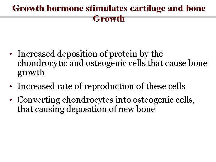 Growth hormone stimulates cartilage and bone Growth • Increased deposition of protein by the