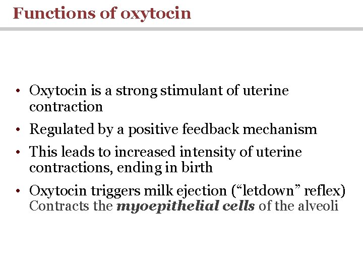 Functions of oxytocin • Oxytocin is a strong stimulant of uterine contraction • Regulated