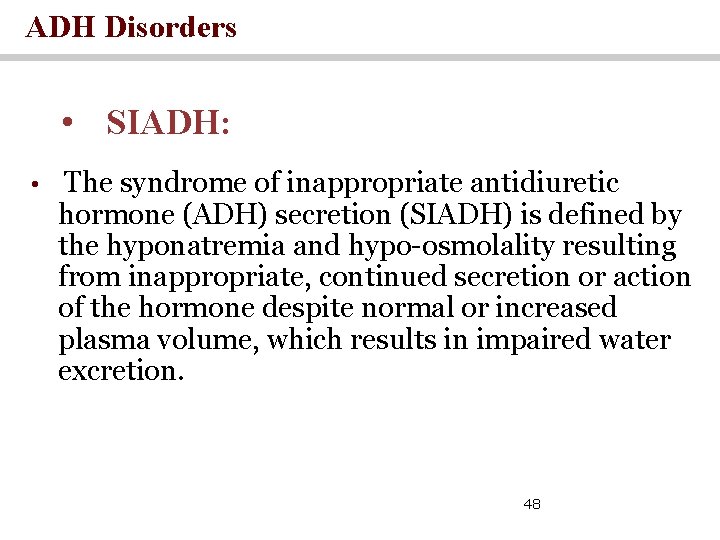 ADH Disorders • SIADH: • The syndrome of inappropriate antidiuretic hormone (ADH) secretion (SIADH)