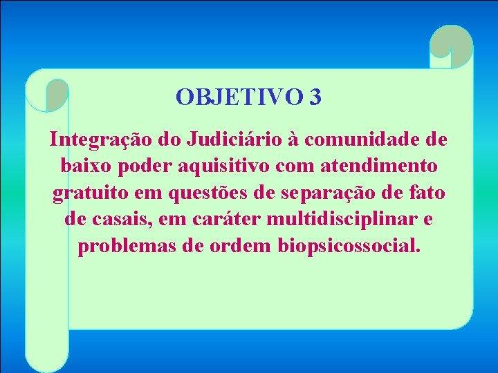 OBJETIVO 3 Integração do Judiciário à comunidade de baixo poder aquisitivo com atendimento gratuito