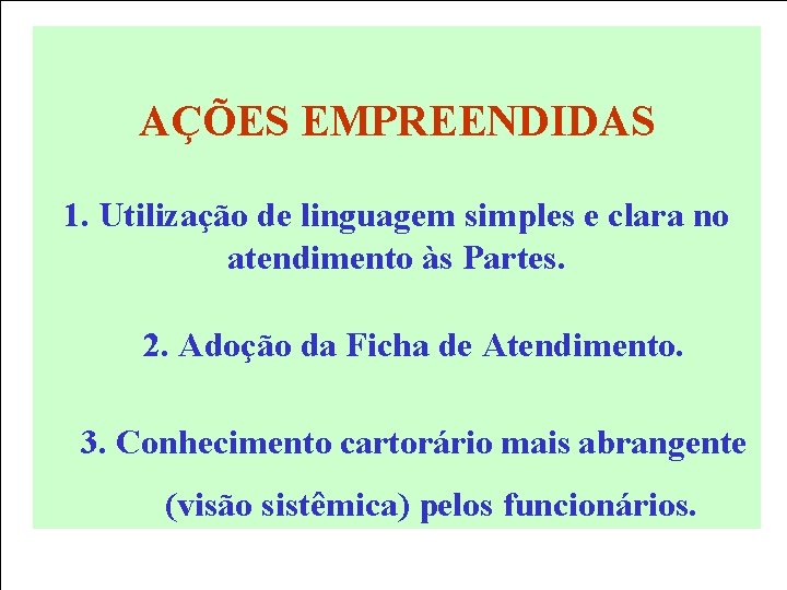 AÇÕES EMPREENDIDAS 1. Utilização de linguagem simples e clara no atendimento às Partes. 2.