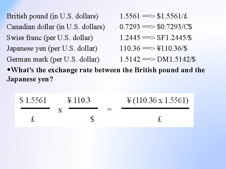 British pound (in U. S. dollars) 1. 5561 ==> $1. 5561/£ Canadian dollar (in