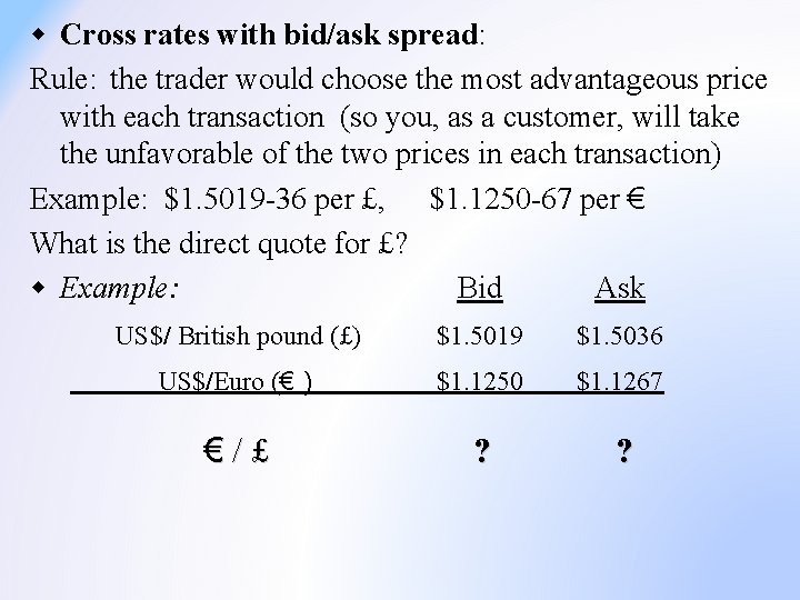 w Cross rates with bid/ask spread: Rule: the trader would choose the most advantageous