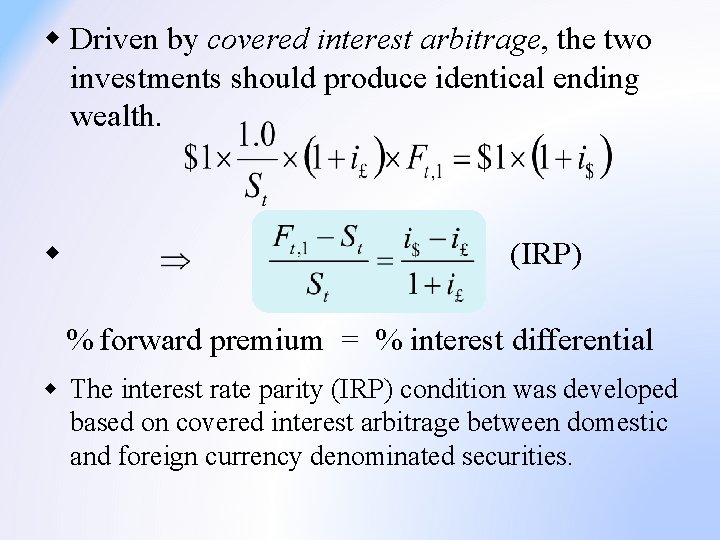 w Driven by covered interest arbitrage, the two investments should produce identical ending wealth.