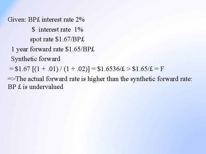 Given: BP£ interest rate 2% $ interest rate 1% spot rate $1. 67/BP£ 1
