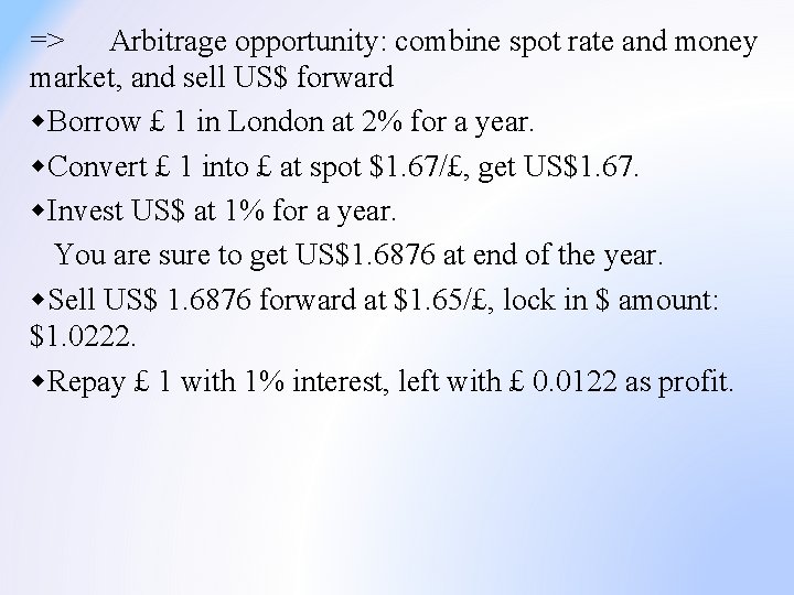 => Arbitrage opportunity: combine spot rate and money market, and sell US$ forward w.
