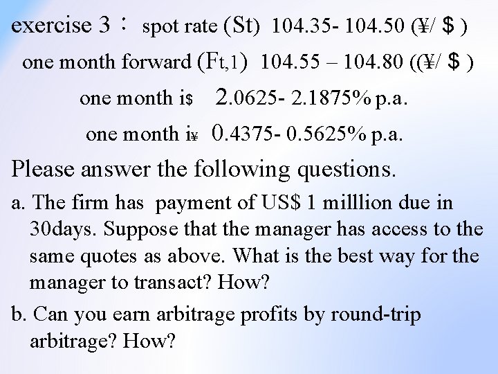 exercise 3： spot rate (St) 104. 35 - 104. 50 (¥/ $ ) one