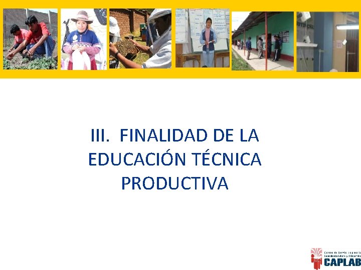 III. FINALIDAD DE LA EDUCACIÓN TÉCNICA PRODUCTIVA 
