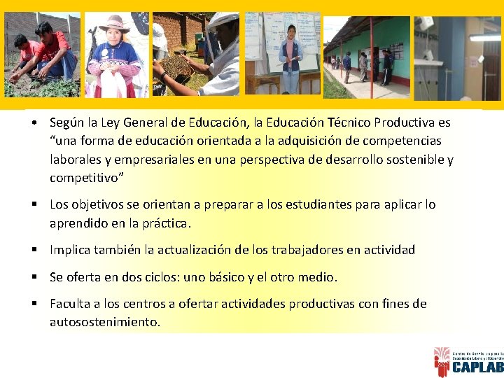  • Según la Ley General de Educación, la Educación Técnico Productiva es “una