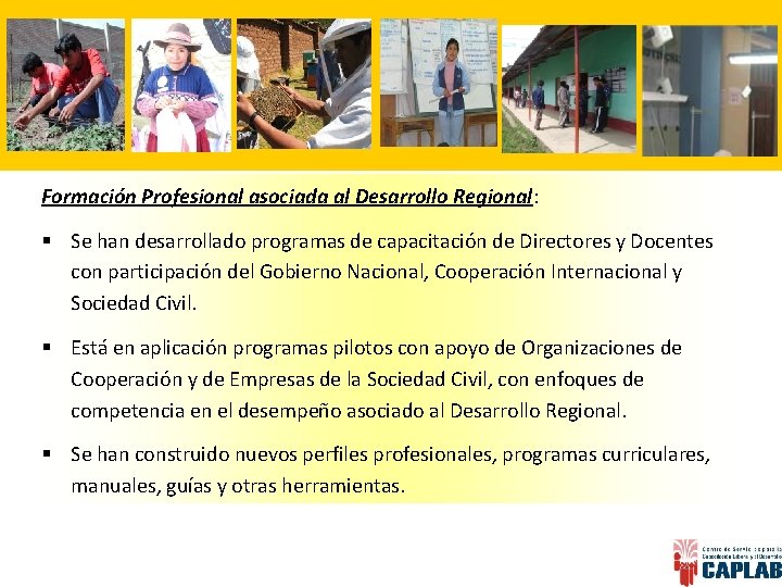 Formación Profesional asociada al Desarrollo Regional: § Se han desarrollado programas de capacitación de
