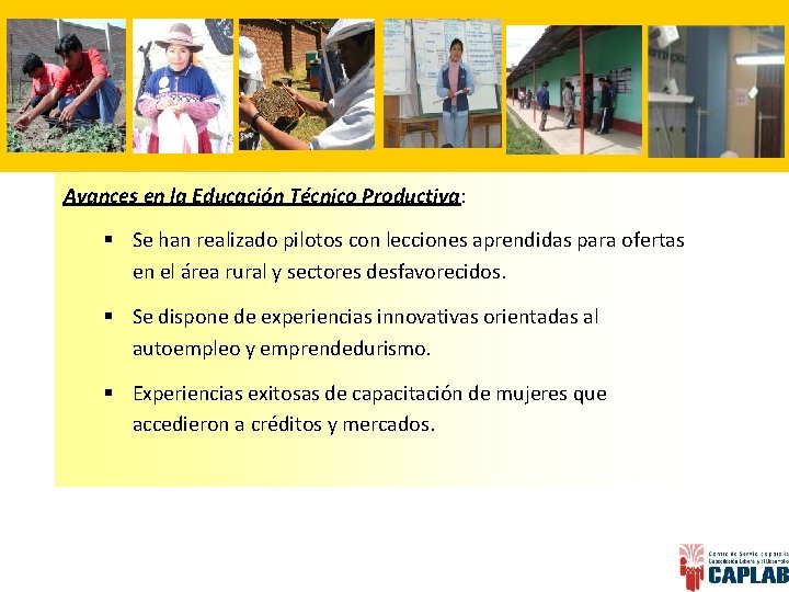 Avances en la Educación Técnico Productiva: § Se han realizado pilotos con lecciones aprendidas