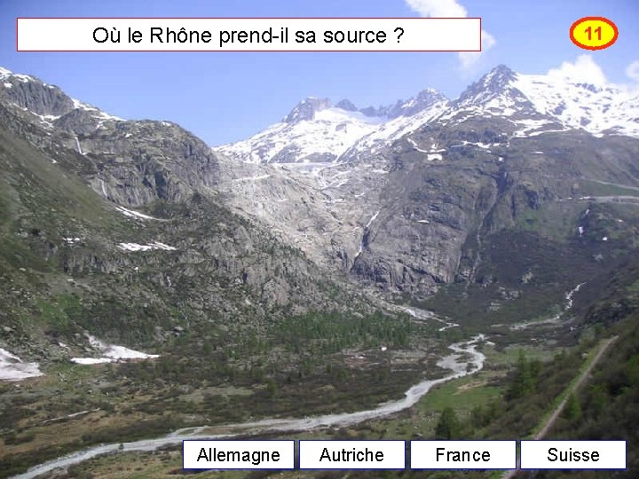 Où le Rhône prend-il sa source ? Allemagne Autriche 11 France Suisse 