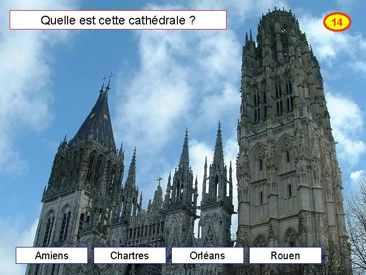 Quelle est cette cathédrale ? Amiens Chartres Orléans 14 Rouen 