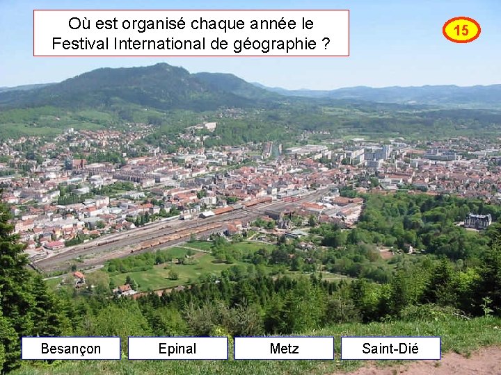 Où est organisé chaque année le Festival International de géographie ? Besançon Epinal Metz