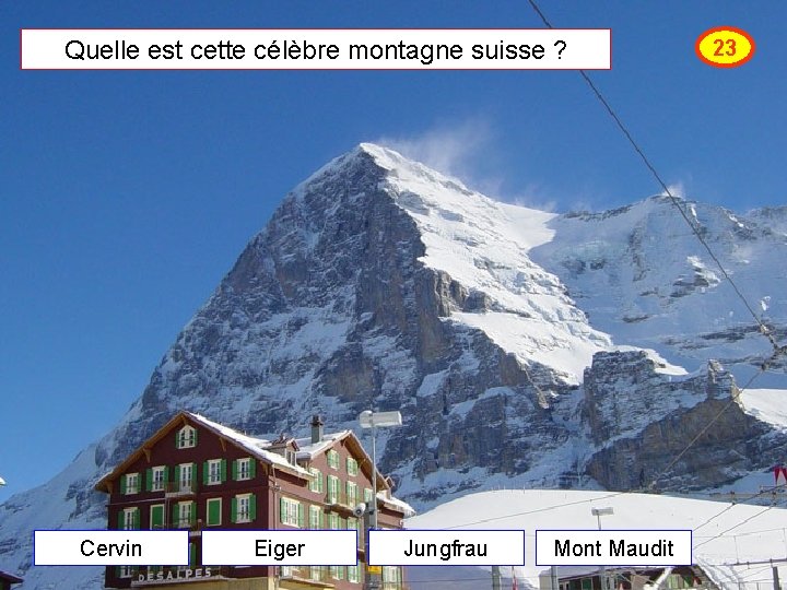 Quelle est cette célèbre montagne suisse ? Cervin Eiger Jungfrau Mont Maudit 23 