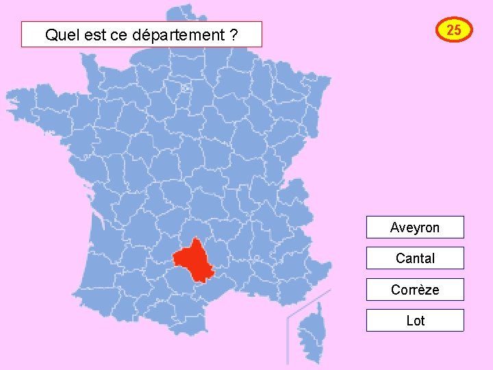 25 Quel est ce département ? Aveyron Cantal Corrèze Lot 