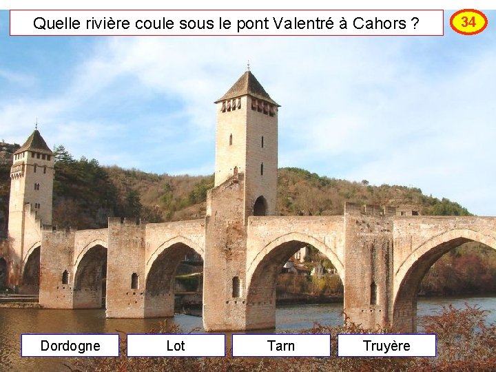 Quelle rivière coule sous le pont Valentré à Cahors ? Dordogne Lot Tarn Truyère