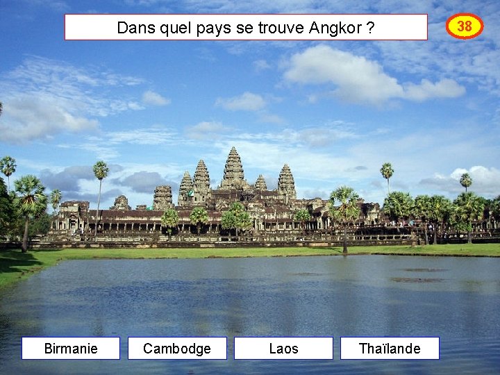 Dans quel pays se trouve Angkor ? Birmanie Cambodge Laos Thaïlande 38 