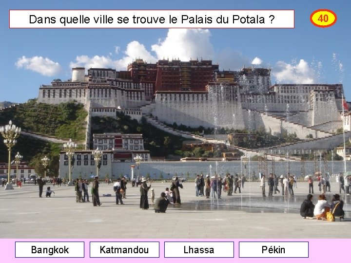Dans quelle ville se trouve le Palais du Potala ? Bangkok Katmandou Lhassa Pékin