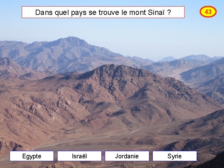 Dans quel pays se trouve le mont Sinaï ? Egypte Israël Jordanie Syrie 43