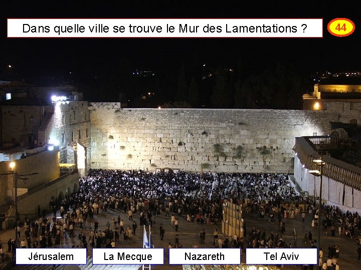 Dans quelle ville se trouve le Mur des Lamentations ? Jérusalem La Mecque Nazareth