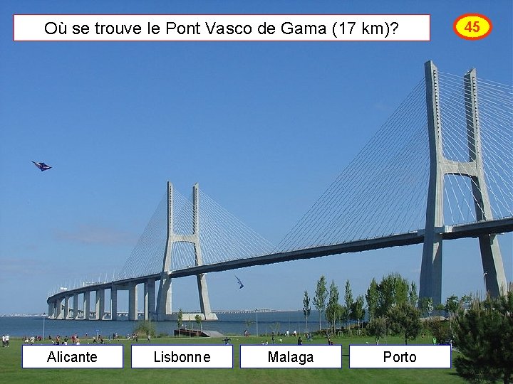 Où se trouve le Pont Vasco de Gama (17 km)? Alicante Lisbonne Malaga Porto