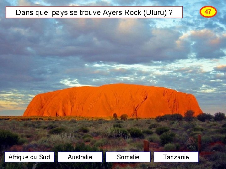 Dans quel pays se trouve Ayers Rock (Uluru) ? Afrique du Sud Australie Somalie