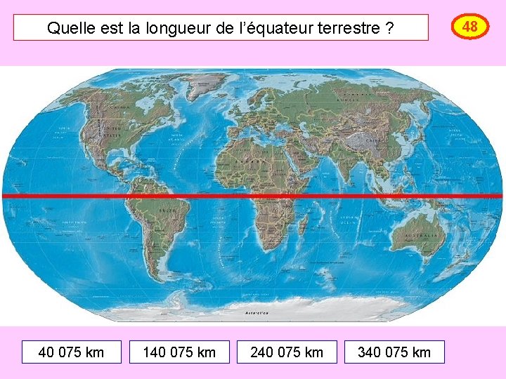 Quelle est la longueur de l’équateur terrestre ? 40 075 km 140 075 km