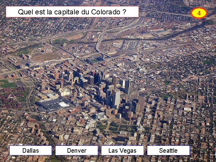 Quel est la capitale du Colorado ? Dallas Denver Las Vegas 4 Seattle 
