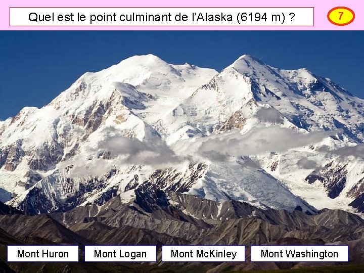 Quel est le point culminant de l’Alaska (6194 m) ? Mont Huron Mont Logan