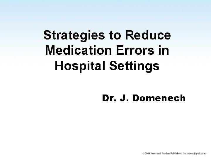 Strategies to Reduce Medication Errors in Hospital Settings Dr. J. Domenech 