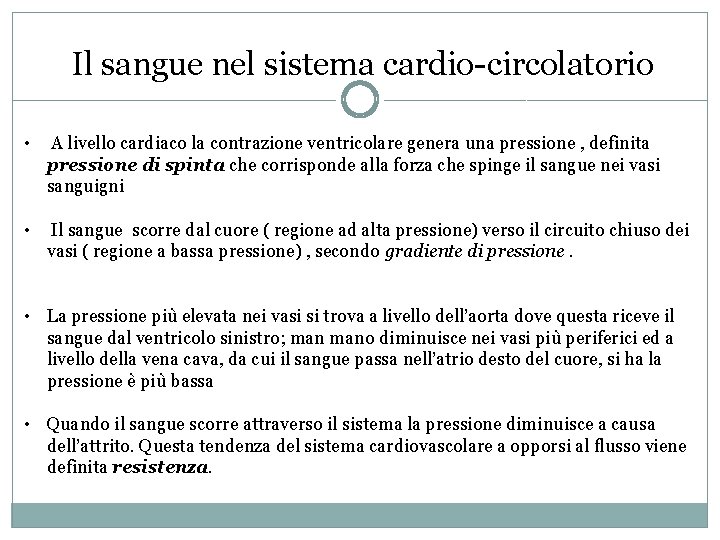 Il sangue nel sistema cardio-circolatorio • A livello cardiaco la contrazione ventricolare genera una Il sangue nel sistema cardio-circolatorio • A livello cardiaco la contrazione ventricolare genera una