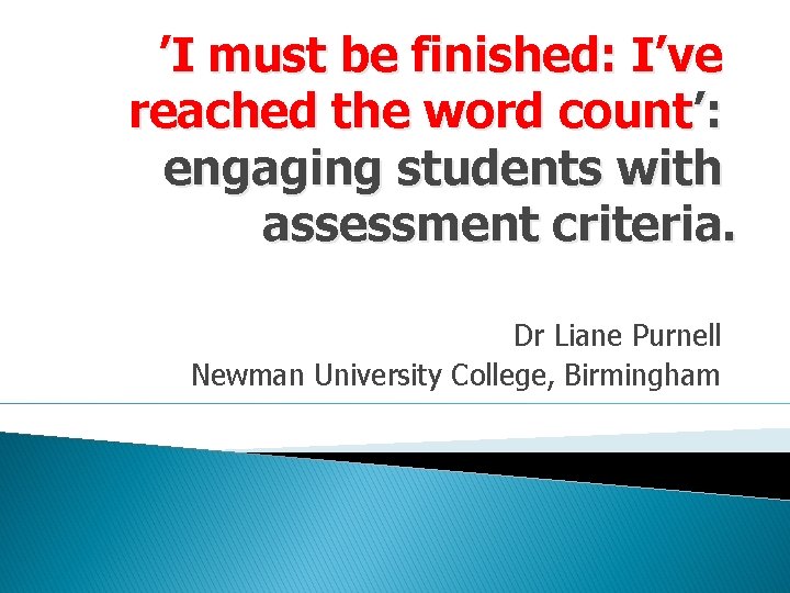 ’I must be finished: I’ve reached the word count’: engaging students with assessment criteria.