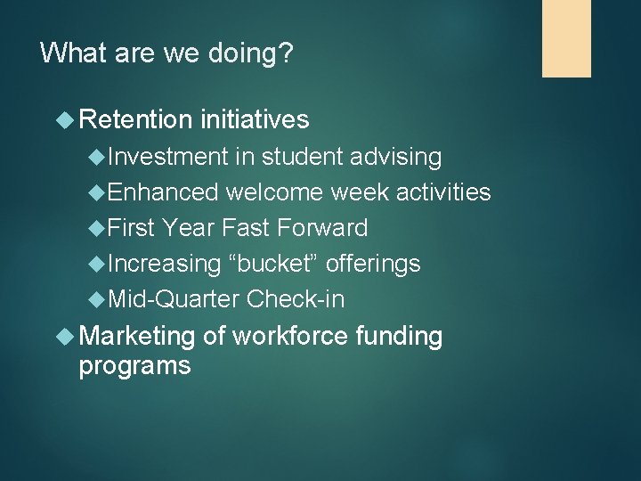 What are we doing? Retention initiatives Investment in student advising Enhanced welcome week activities