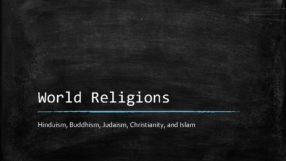World Religions Hinduism, Buddhism, Judaism, Christianity, and Islam 