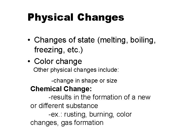 Physical Changes • Changes of state (melting, boiling, freezing, etc. ) • Color change