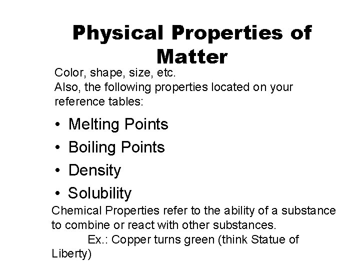 Physical Properties of Matter Color, shape, size, etc. Also, the following properties located on
