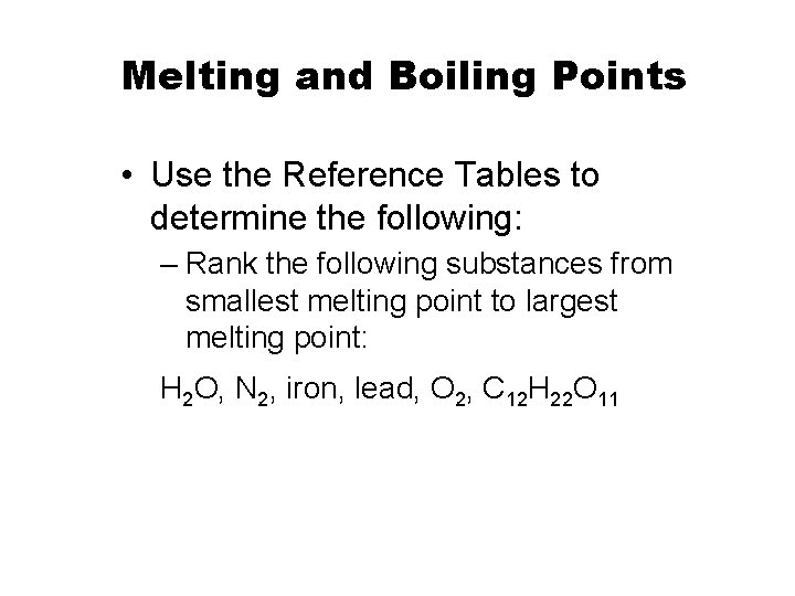 Melting and Boiling Points • Use the Reference Tables to determine the following: –