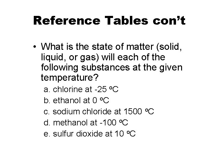 Reference Tables con’t • What is the state of matter (solid, liquid, or gas)