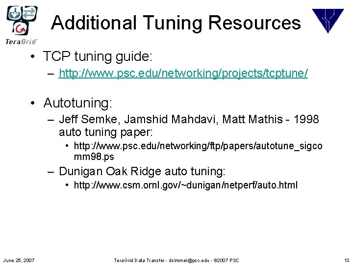 Additional Tuning Resources • TCP tuning guide: – http: //www. psc. edu/networking/projects/tcptune/ • Autotuning: