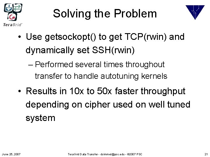 Solving the Problem • Use getsockopt() to get TCP(rwin) and dynamically set SSH(rwin) –
