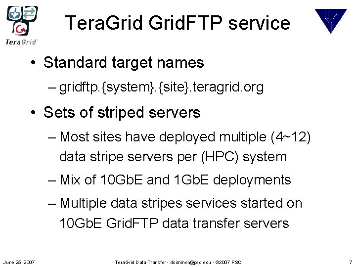 Tera. Grid. FTP service • Standard target names – gridftp. {system}. {site}. teragrid. org