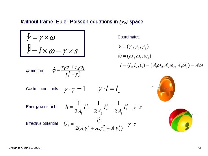 Without frame: Euler-Poisson equations in (g, l)-space Coordinates: j motion: Casimir constants: Energy constant: