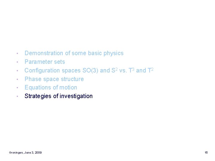  • • • Demonstration of some basic physics Parameter sets Configuration spaces SO(3)