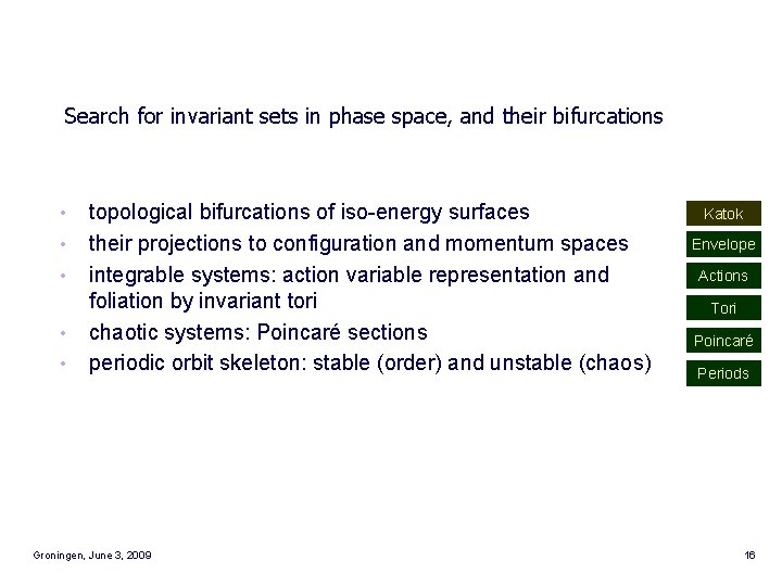 Search for invariant sets in phase space, and their bifurcations • • • topological