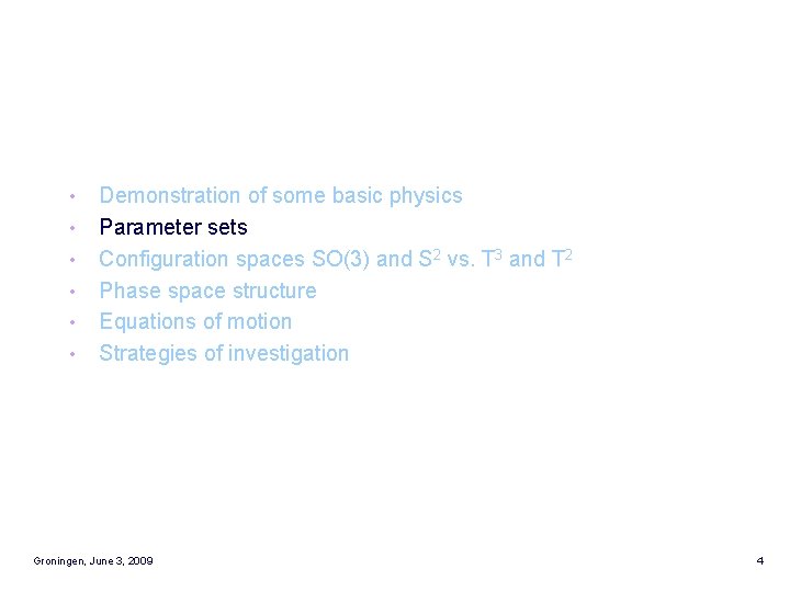  • • • Demonstration of some basic physics Parameter sets Configuration spaces SO(3)