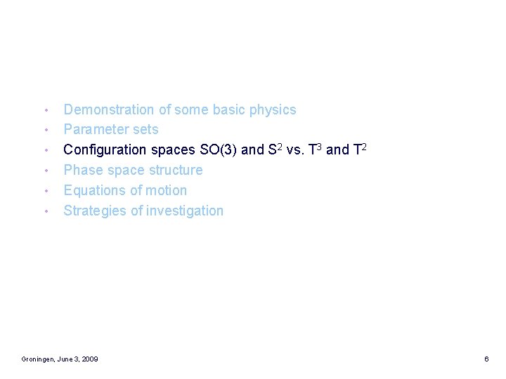  • • • Demonstration of some basic physics Parameter sets Configuration spaces SO(3)