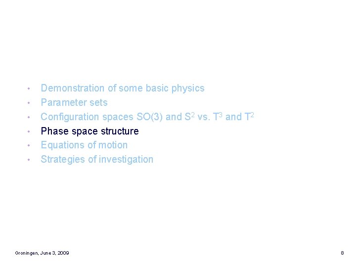  • • • Demonstration of some basic physics Parameter sets Configuration spaces SO(3)